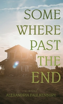 Somewhere Past The End by Faulkenbury, Alexandria