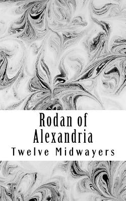 Rodan of Alexandria: Greek Philosopher and Disciple of Jesus by Midwayers, Twelve