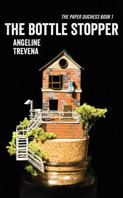 The Bottle Stopper by Trevena, Angeline