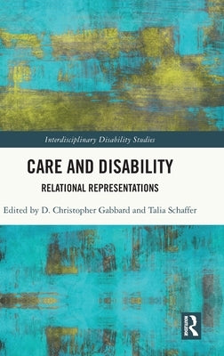 Care and Disability: Relational Representations by Gabbard, D. Christopher