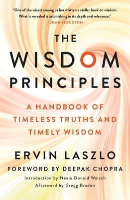 The Wisdom Principles: A Handbook of Timeless Truths and Timely Wisdom by Laszlo, Ervin