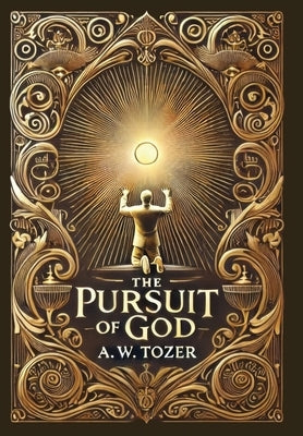 The Pursuit of God (Collector's Edition) (Laminated Hardback with Jacket) by Tozer, A. W.