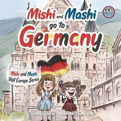 Mishi and Mashi go to Germany: Mishi and Mashi Visit Europe by Sacchi, Lisa