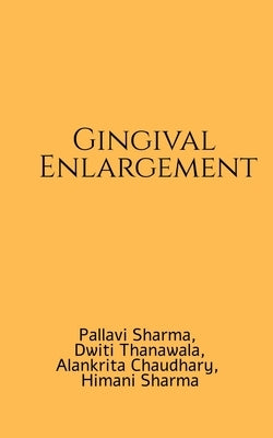 Gingival Enlargement: A handbook by Pallavi Sharma