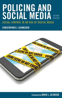 Policing and Social Media: Social Control in an Era of Digital Media by Schneider, Christopher J.