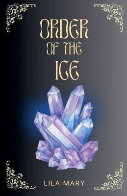 Order of the Ice by Mary, Lila