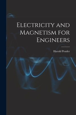 Electricity and Magnetism for Engineers by Pender, Harold