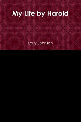 My Life by Harold by Johnson, Larry