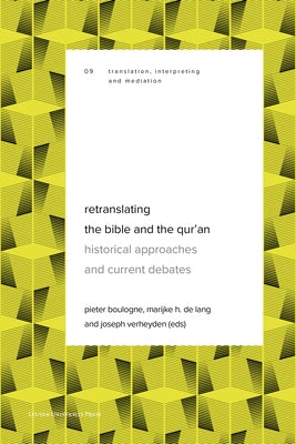 Retranslating the Bible and the Qur'an: Historical Approaches and Current Debates by Boulogne, Pieter