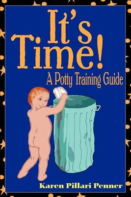 It's Time!: A Potty Training Guide by Penner, Karen Pillari