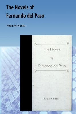 Novels of Fernando del Paso by Fiddian, Robin W.