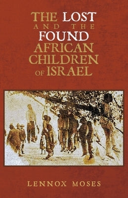 The Lost and the Found African Children of Israel by Moses, Lennox