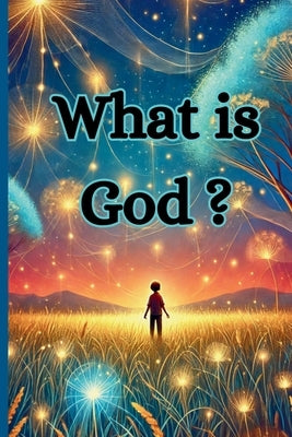 What is God? Teaching Kids All About God. by Books, Wild Irises