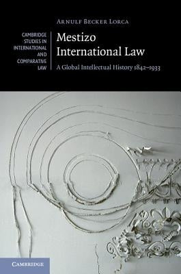 Mestizo International Law by Becker Lorca, Arnulf