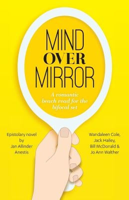 Mind Over Mirror: A romantic beach read for the bifocal set by Cole, Wandaleen
