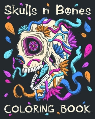 Skulls n Bones: Skulls n Bones Adult Coloring Book in a 25 Page Day of the Dead Illustrative Style by Nomadicblue Books
