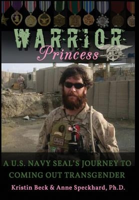 Warrior Princess: A U.S. Navy Seal's Journey to Coming Out Transgender by Beck, Kristin