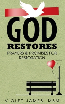 God Restores: Prayers & Promises for Restoration by James, Violet