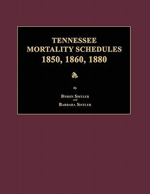 Tennessee Mortality Schedules 1850, 1860, 1880 by Sistler, Byron