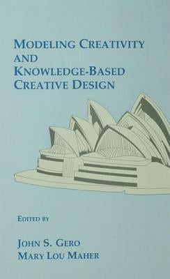 Modeling Creativity and Knowledge-Based Creative Design by Gero, John S.