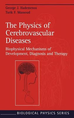 The Physics of Cerebrovascular Diseases: Biophysical Mechanisms of Development, Diagnosis and Therapy by Hademenos, George J.