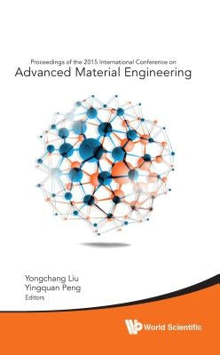 Advanced Material Engineering - Proceedings of the 2015 International Conference by Liu, Yongchang