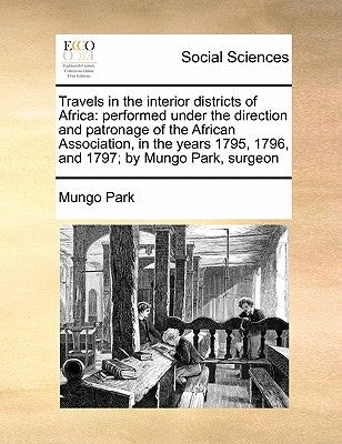 Travels in the interior districts of Africa: performed under the direction and patronage of the African Association, in the years 1795, 1796, and 1797 by Park, Mungo