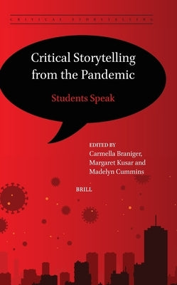 Critical Storytelling from the Pandemic: Students Speak by Braniger, Carmella
