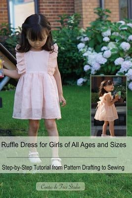 Ruffle Dress for Girls of All Ages and Sizes: - A Step-by-Step tutorial from Pattern Drafting to Sewing by Mao, Amanda J.