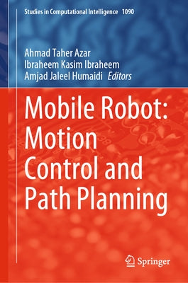 Mobile Robot: Motion Control and Path Planning by Azar, Ahmad Taher