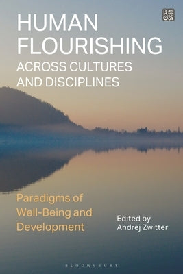 Human Flourishing Across Cultures and Disciplines: Paradigms of Well-Being and Development by Zwitter, Andrej