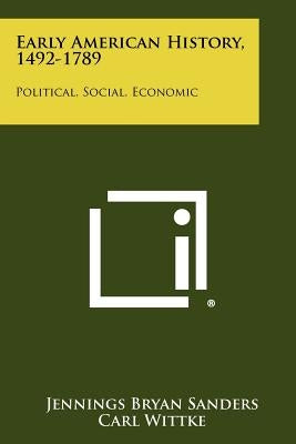 Early American History, 1492-1789: Political, Social, Economic by Sanders, Jennings Bryan