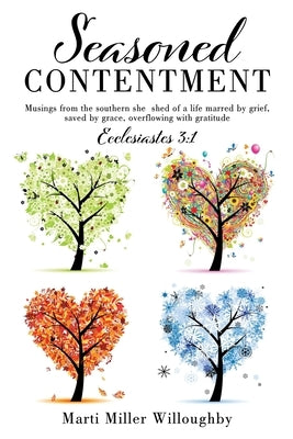 Seasoned Contentment: Musings from the southern she shed of a life marred by grief, saved by grace, overflowing with gratitude by Willoughby, Marti Miller