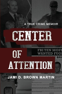 Center of Attention: A True Crime Memoir by Brown Martin, Jami D.