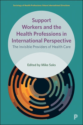 Support Workers and the Health Professions in International Perspective: The Invisible Providers of Health Care by Hosoda, Miwako