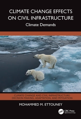 Climate Change Effects on Civil Infrastructure: Climate Demands by Ettouney, Mohammed M.
