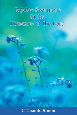 Rejoice Evermore in the Presence of the Lord by Simon, Thambi