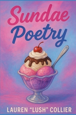 Sundae Poetry by Collier, Lauren Lush
