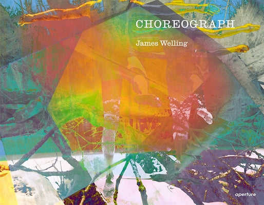 James Welling: Choreograph by Welling, James