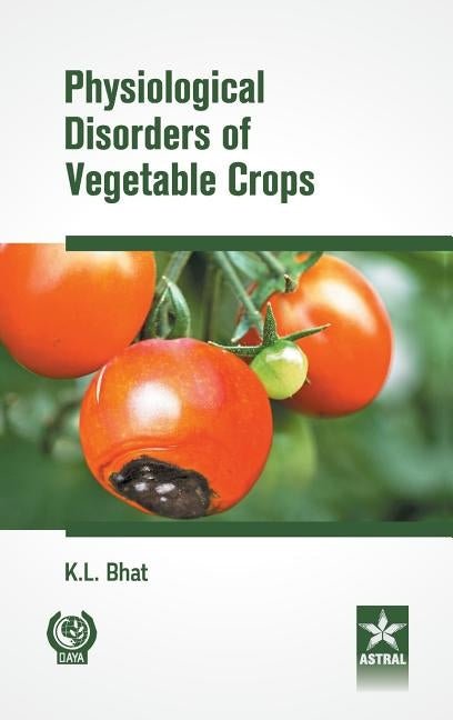 Physiological Disorders of Vegetable Crops by K. L. Bhat