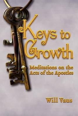 Keys to Growth: Meditations on the Acts of the Apostles by Vaus, Will