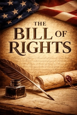 The Bill of Rights: Liberty Defined by Abuse Remembered by Shepp, Stanley