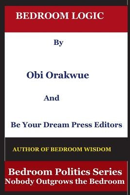Bedroom Logic by Orakwue, Obi