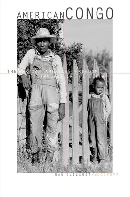 American Congo: The African American Freedom Struggle in the Delta by Woodruff, Nan Elizabeth