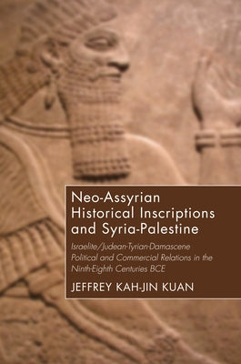 Neo-Assyrian Historical Inscriptions and Syria-Palestine by Kuan, Jeffrey Kah-Jin