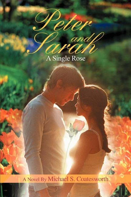 Peter and Sarah: A Single Rose by Coatesworth, Michael S.