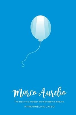 Marco Aurelio: The story of a mother and her baby in heaven by Lasso, Mariangelica