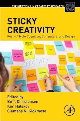 Sticky Creativity: Post-It(r) Note Cognition, Computers, and Design by Christensen, Bo