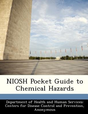 Niosh Pocket Guide to Chemical Hazards by Department of Health and Human Services