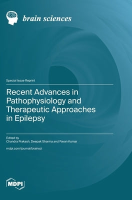 Recent Advances in Pathophysiology and Therapeutic Approaches in Epilepsy by Prakash, Chandra